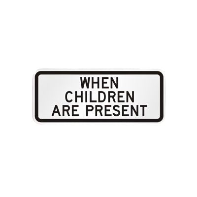 Time When Children are Present Sign - 24 " x 12 ", High Intensity Prismatic (HIP)